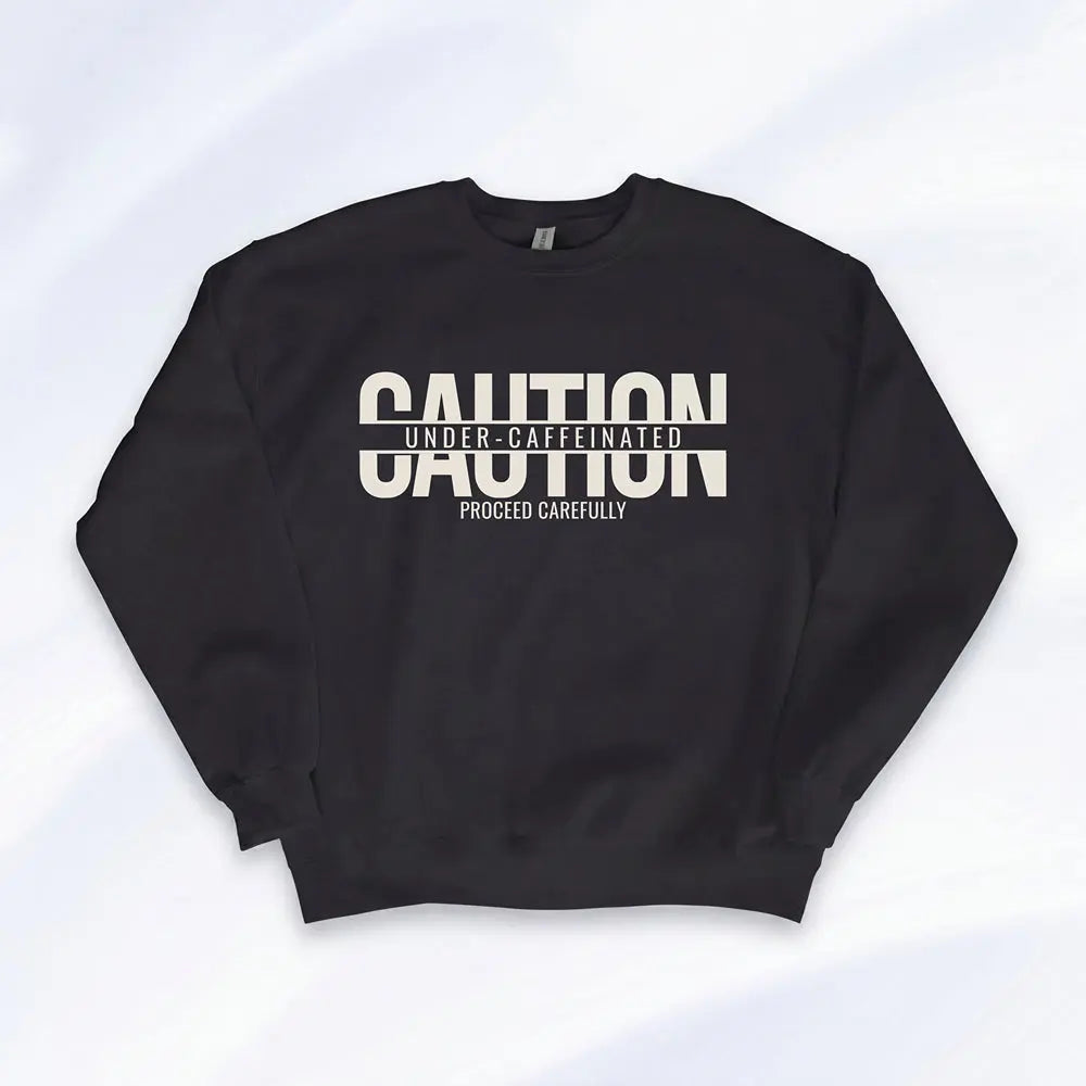 Caution Undercaffeinated Sweatshirt Printify