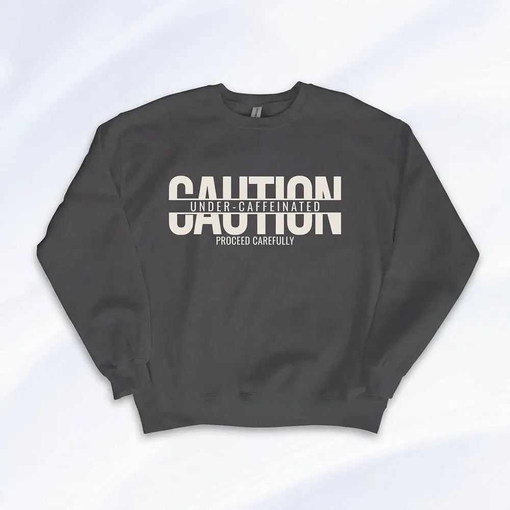 Caution Undercaffeinated Sweatshirt Printify