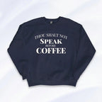Thou Shalt Not Speak Before Coffee Sweatshirt Printify