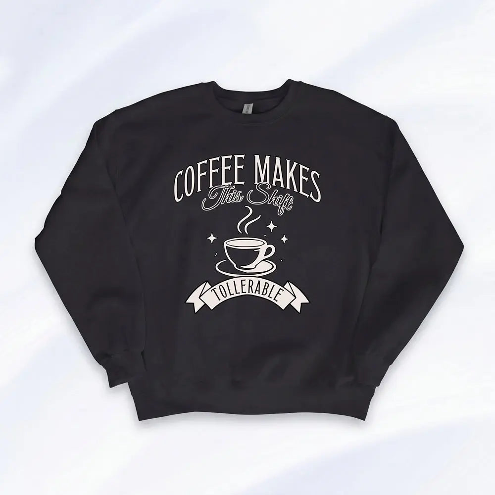 Coffee Makes This Shift Tolerable Sweatshirt Printify