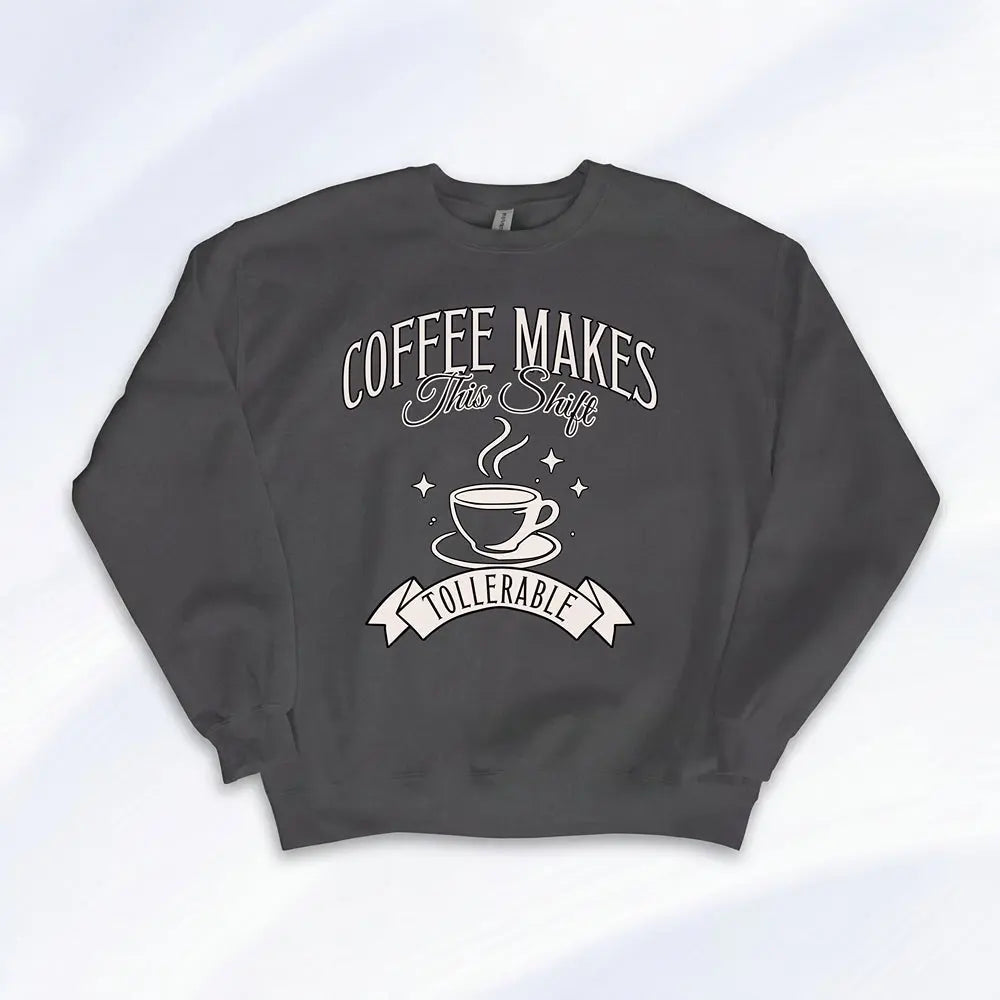 Coffee Makes This Shift Tolerable Sweatshirt Printify