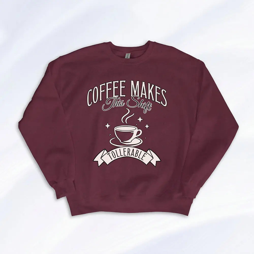 Coffee Makes This Shift Tolerable Sweatshirt Printify