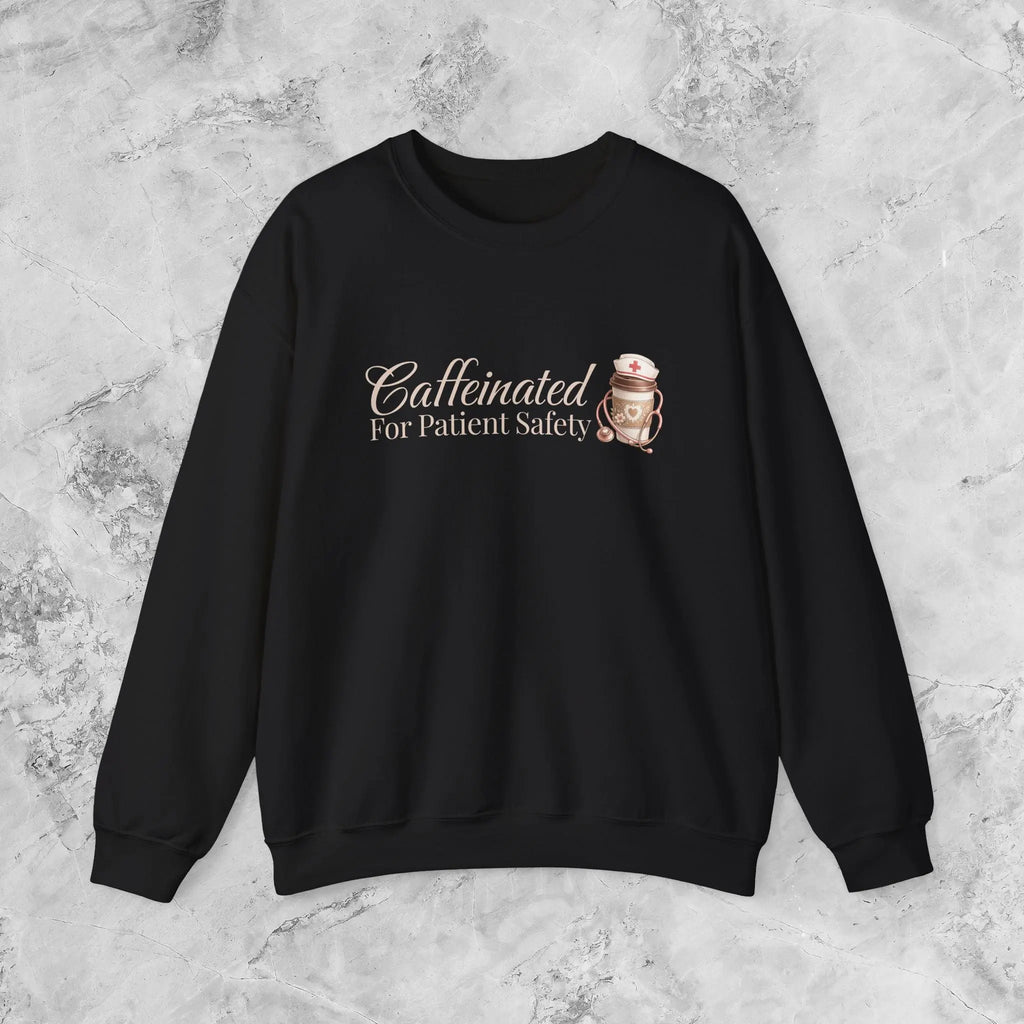 Caffeinated for Patient Safety Sweatshirt - Perfect gift for medical professionals - Boldly Bitter Company