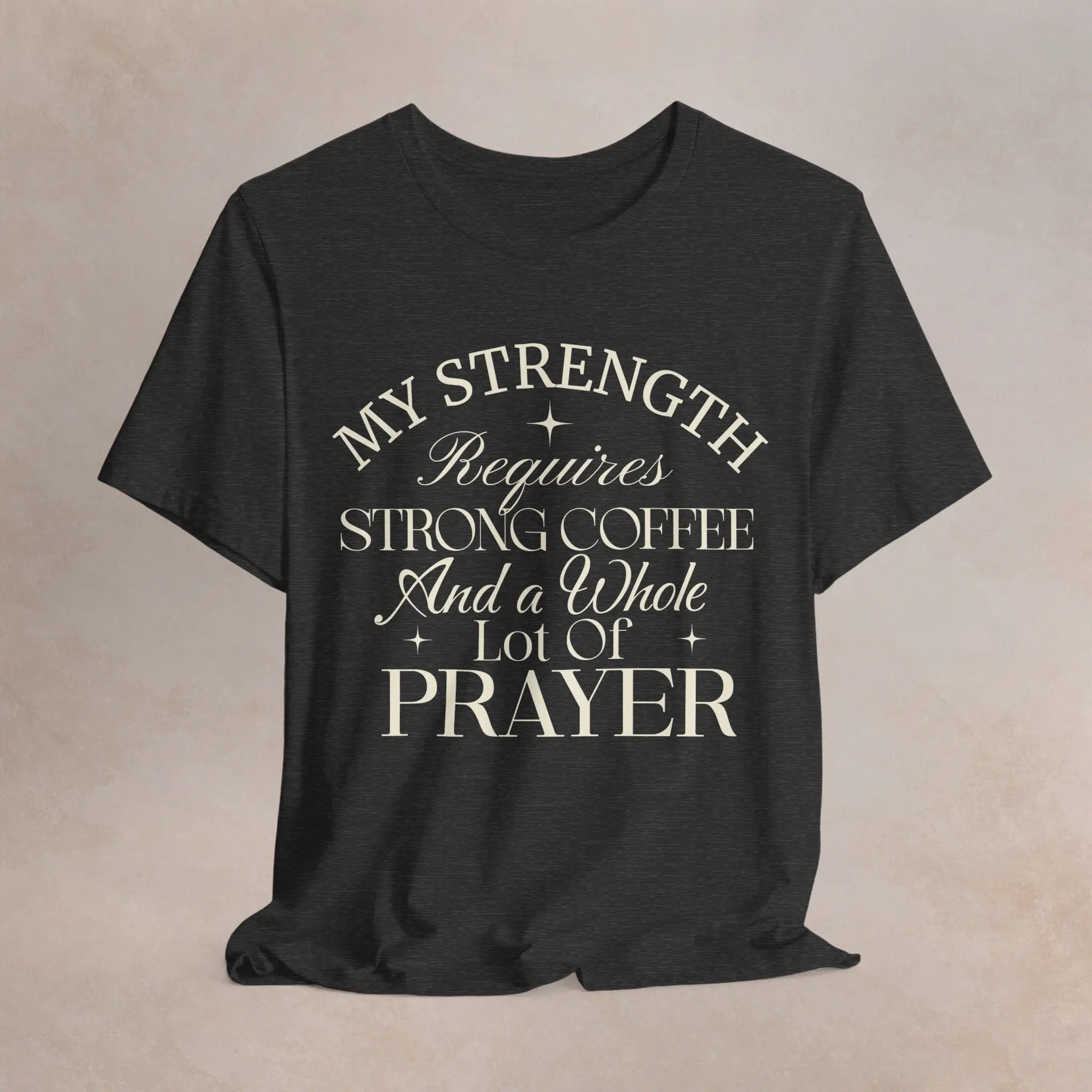 My Strength Requires Tee Printify