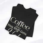 Coffee Before This Shift Gets Ugly Tee Printify