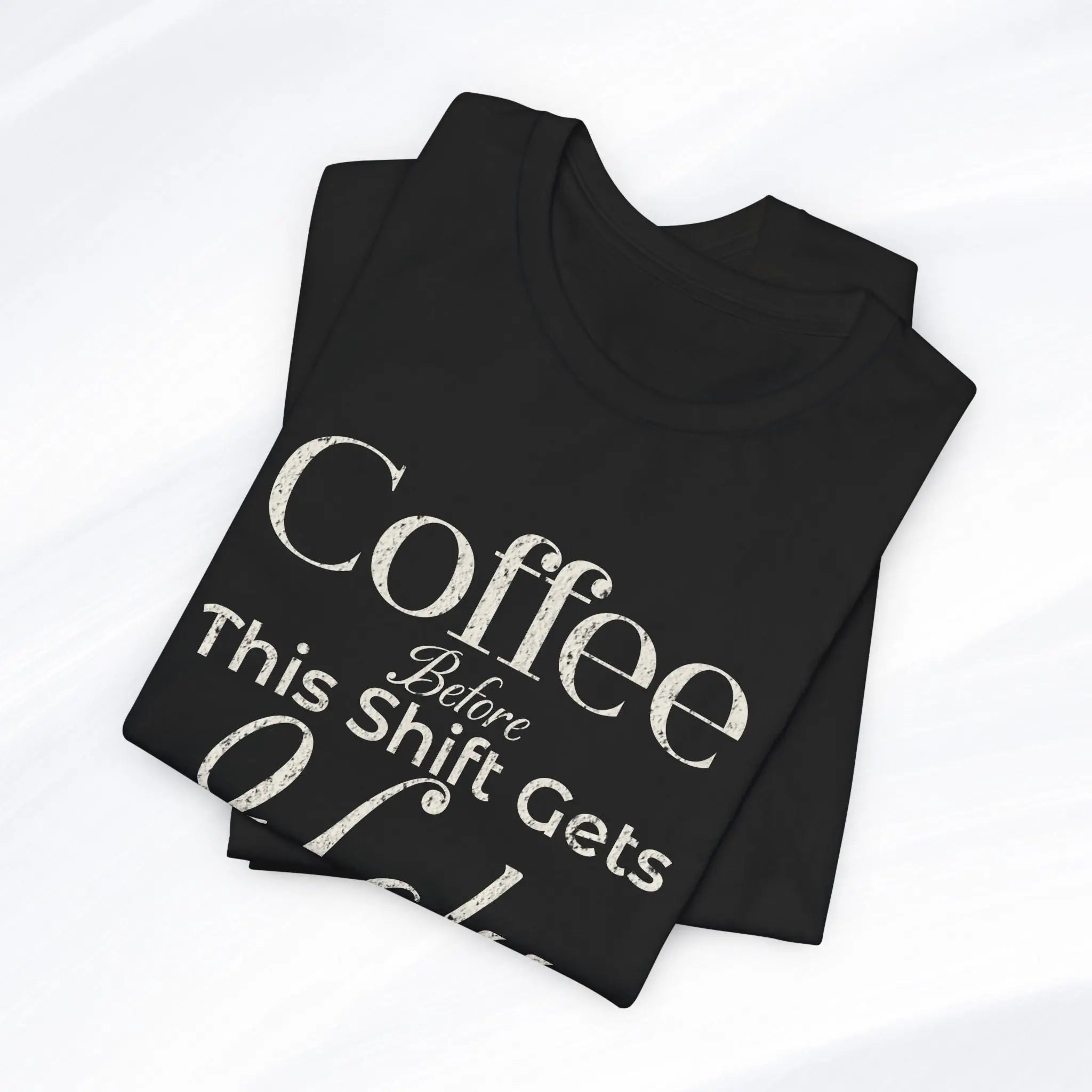 Coffee Before This Shift Gets Ugly Tee Printify
