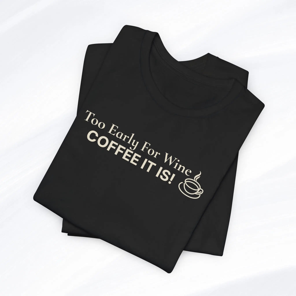 Coffee It Is Tee Printify
