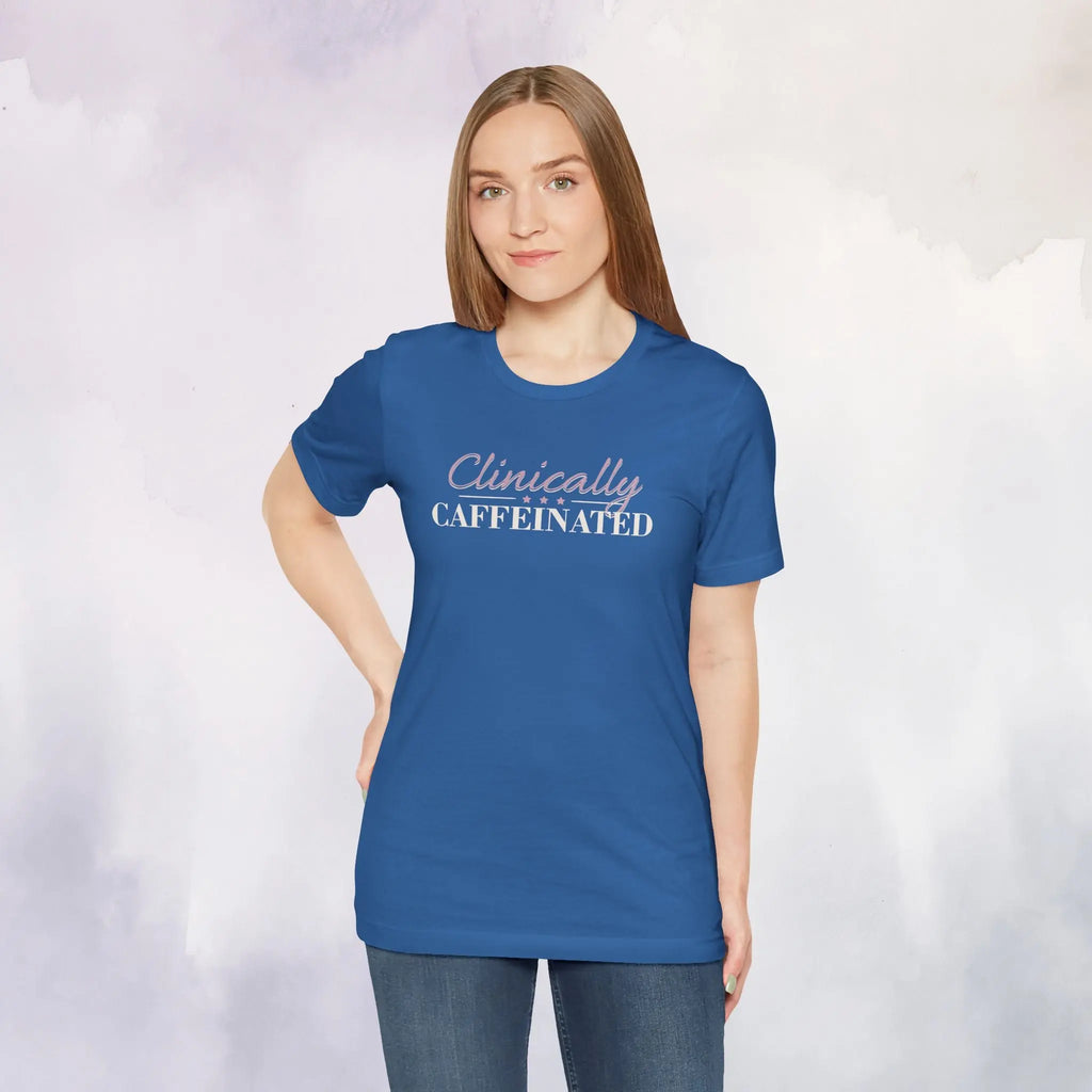 Clinically Caffeinated Tee Printify