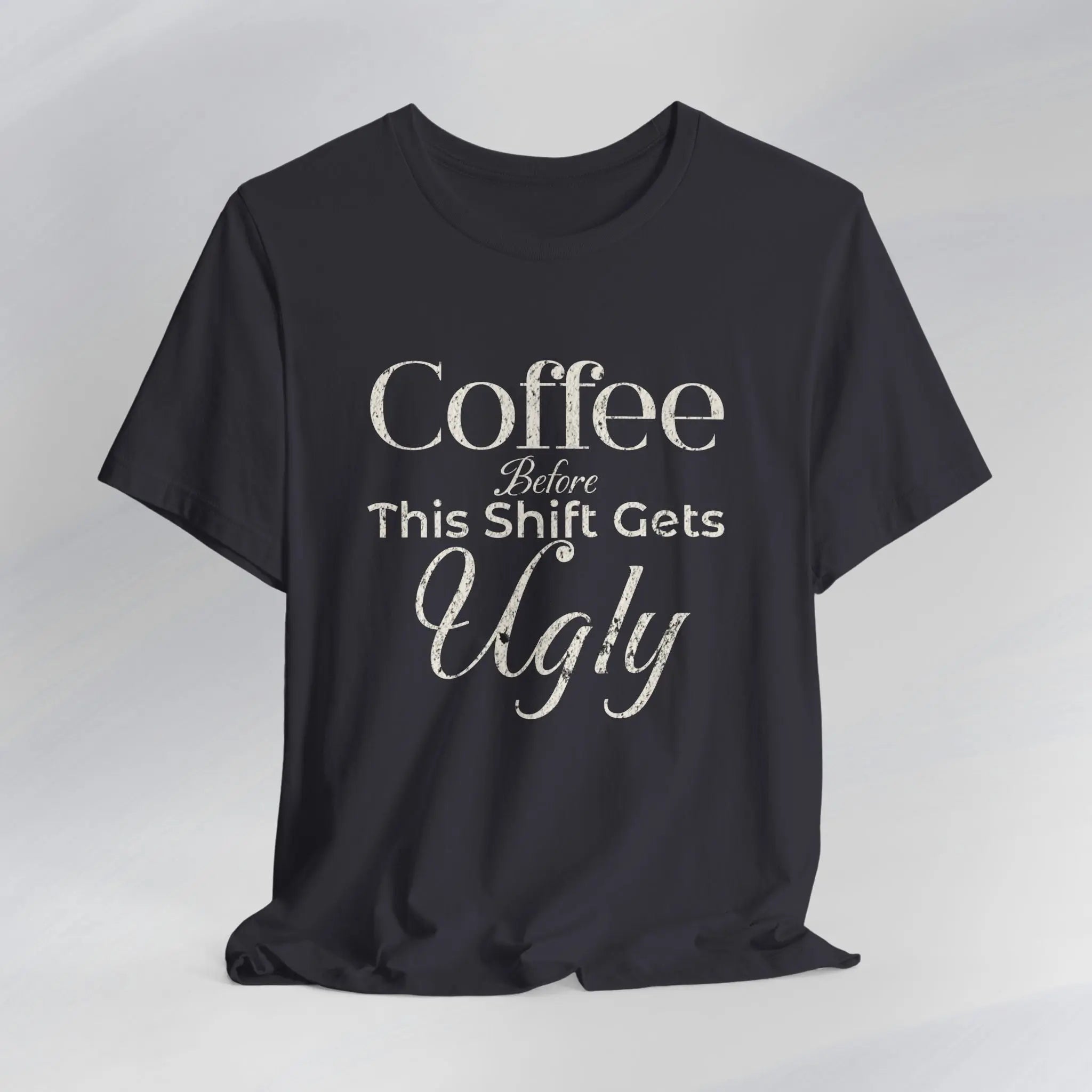 Coffee Before This Shift Gets Ugly Tee Printify