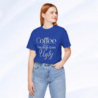 Coffee Before This Shift Gets Ugly Tee Printify