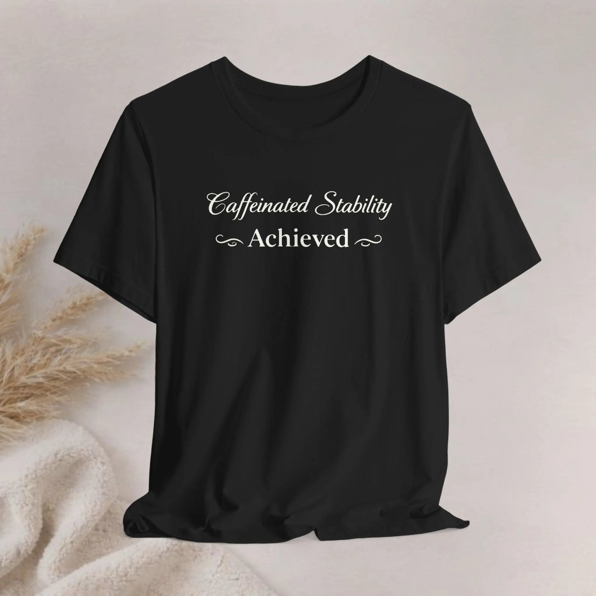 Caffeinated Stability Achieved T‑Shirt Printify
