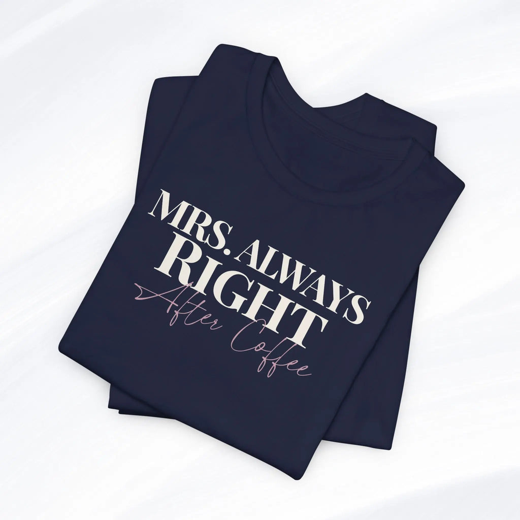Mrs. Always Right After Coffee Tee Printify