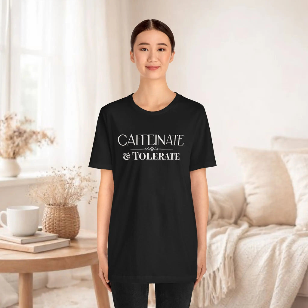 Caffeinate & Tolerate Tee - Boldly Bitter Company