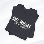 Mr. Right After Coffee Tee Printify