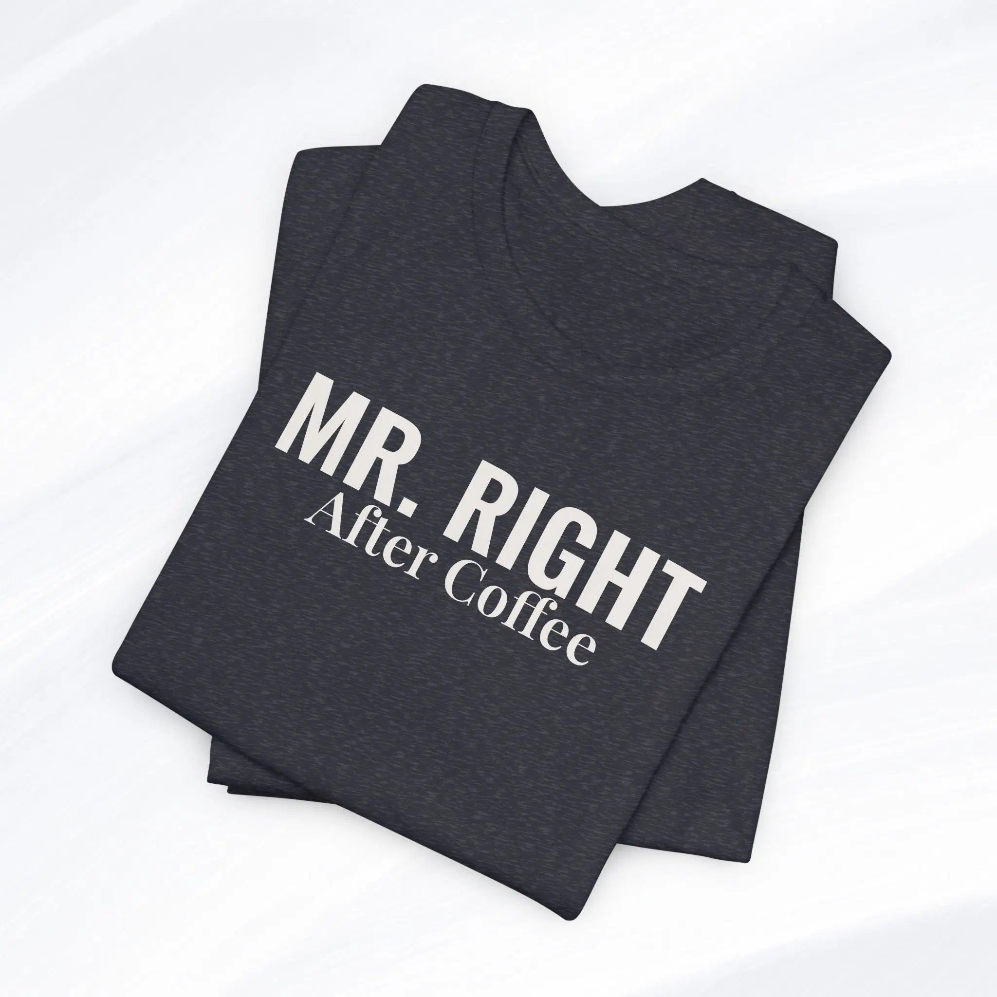 Mr. Right After Coffee Tee Printify
