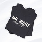 Mr. Right After Coffee Tee Printify
