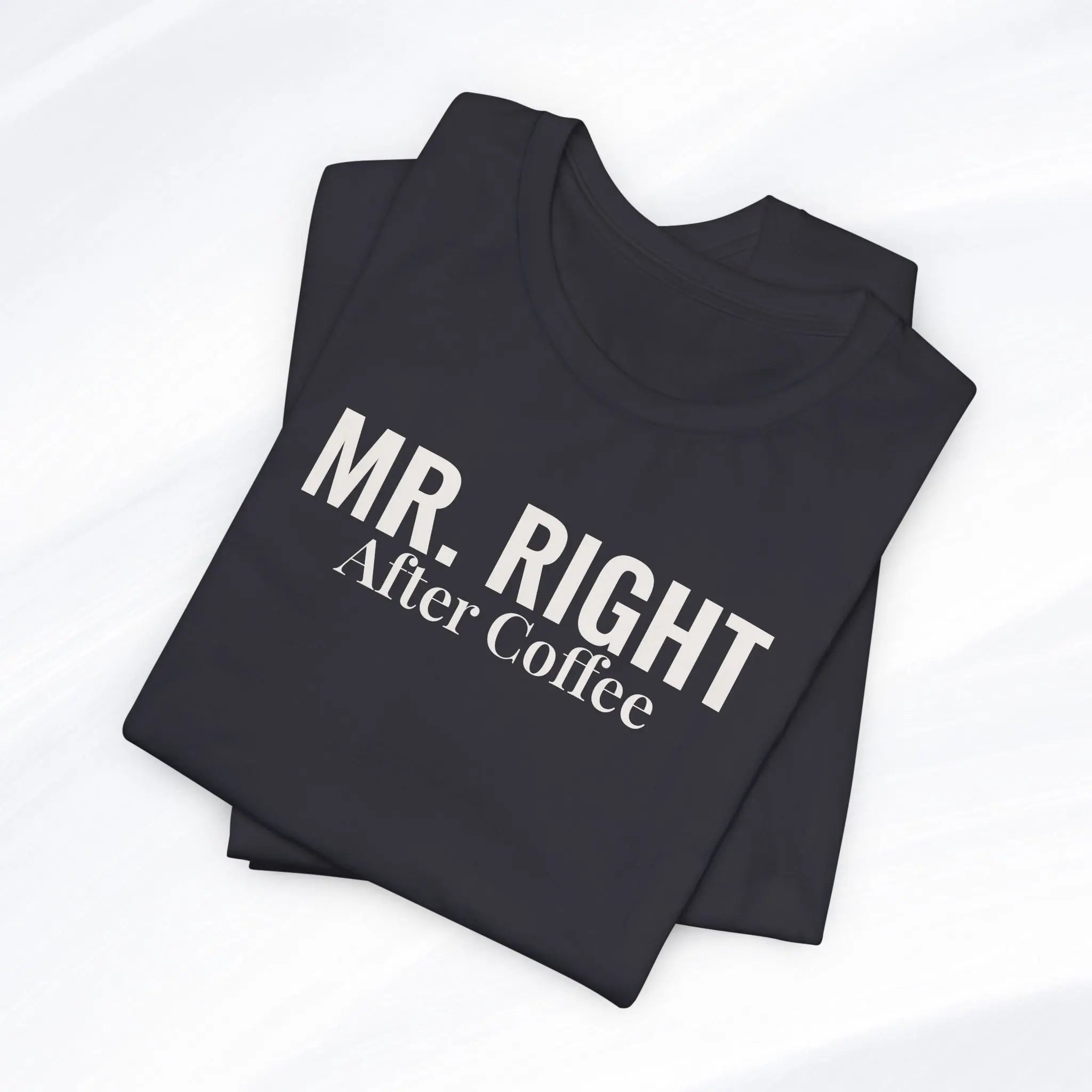 Mr. Right After Coffee Tee Printify