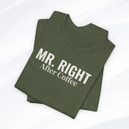 Mr. Right After Coffee Tee Printify