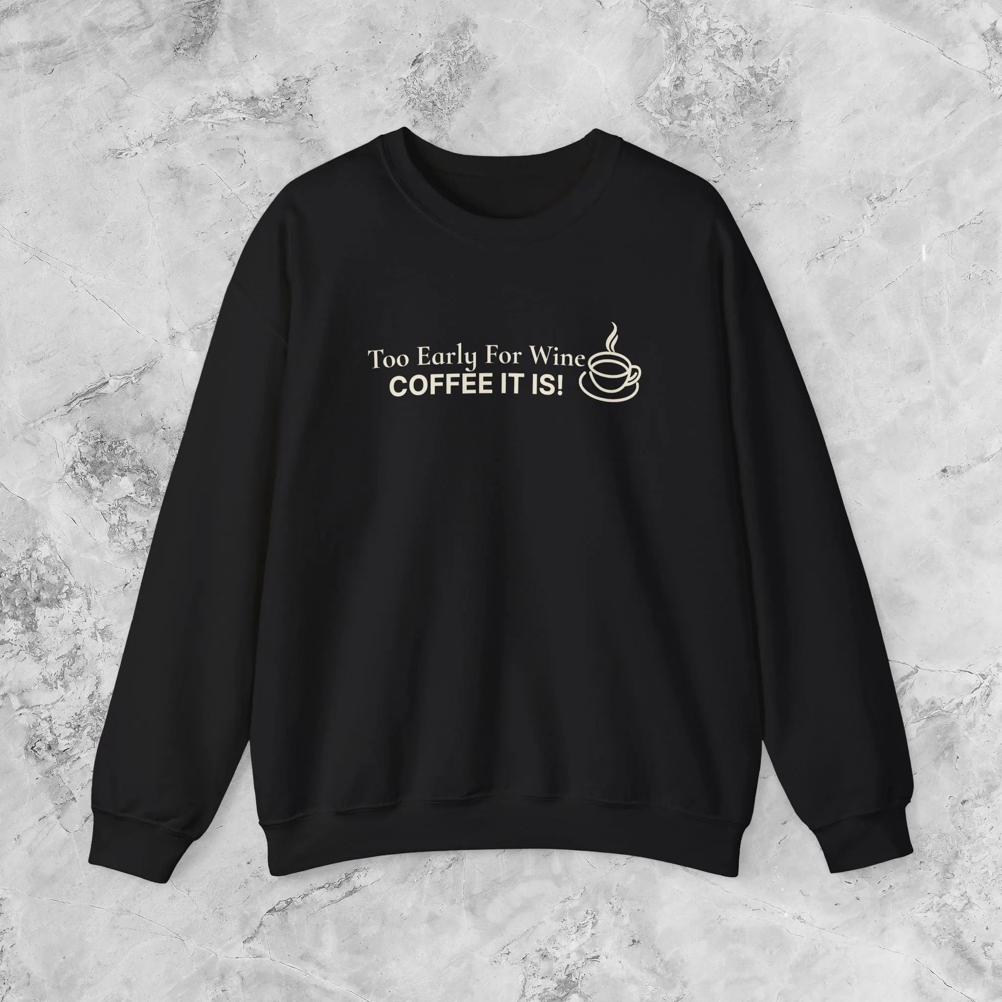 Too Early for Wine, Coffee It Is — Minimalist Coffee Sweatshirt Printify