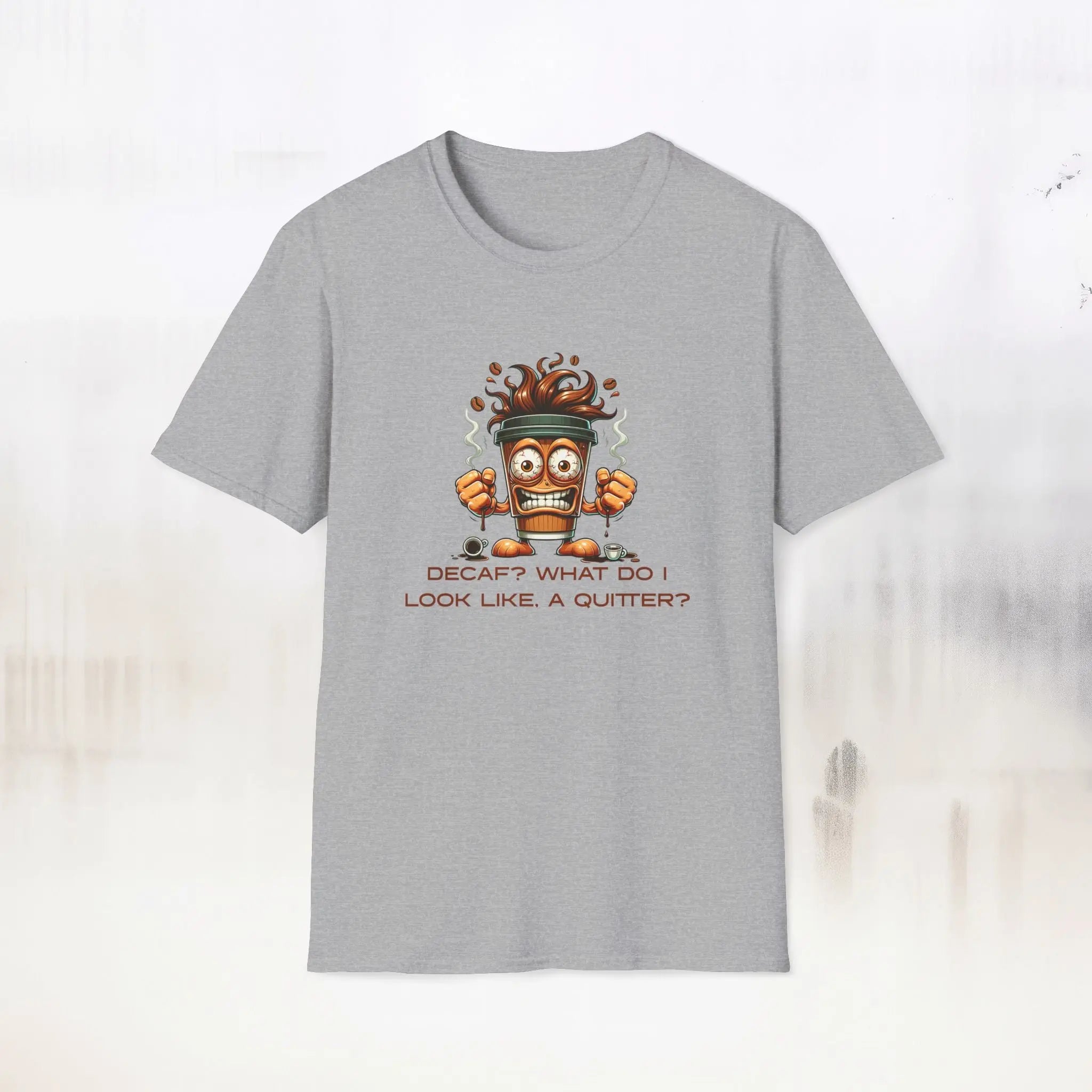 Decaf? What Do I Look Like, A Quitter Printify