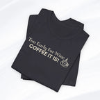 Coffee It Is Tee Printify