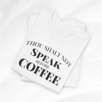 Thou Shalt Not Speak Coffee T-Shirt Printify
