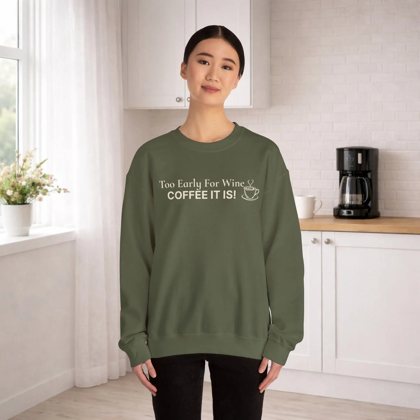 Too Early for Wine, Coffee It Is Sweatshirt Printify