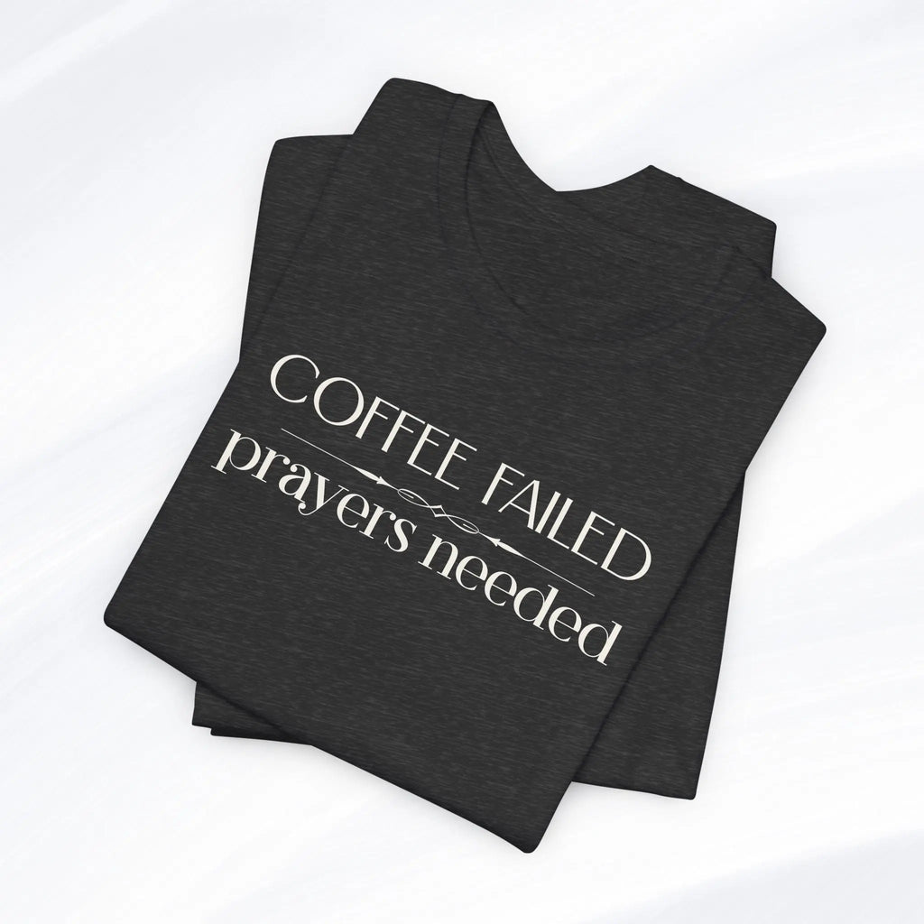 Coffee Failed Prayers Needed Tee Printify