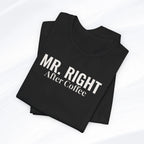 Mr. Right After Coffee Tee Printify