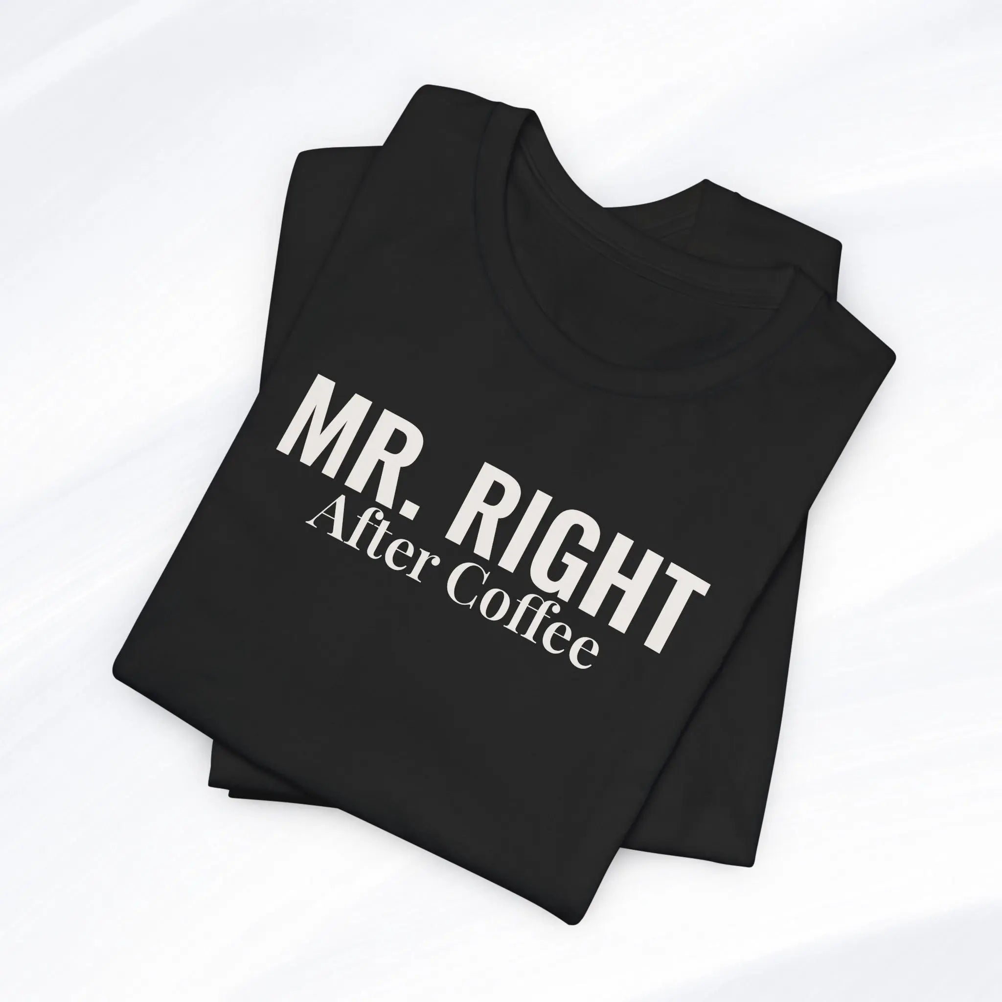 Mr. Right After Coffee Tee Printify