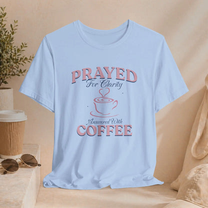 Prayed for Clarity T-shirt Printify