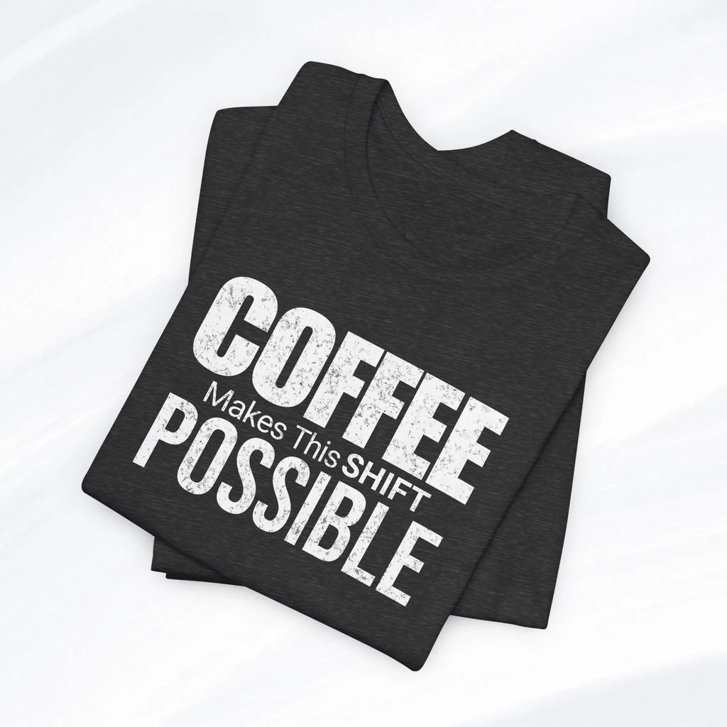 Coffee Makes This Shift Possible T-Shirt Printify