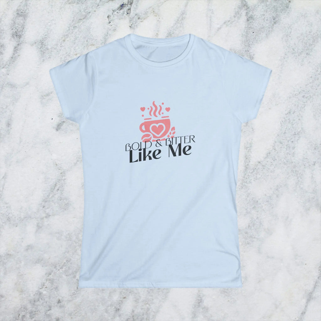 Bold and Bitter Like Me Shirt – Funny Coffee Lover T-Shirt for Women, Sarcastic Caffeine Tee, Sassy Coffee Quote Gift Printify