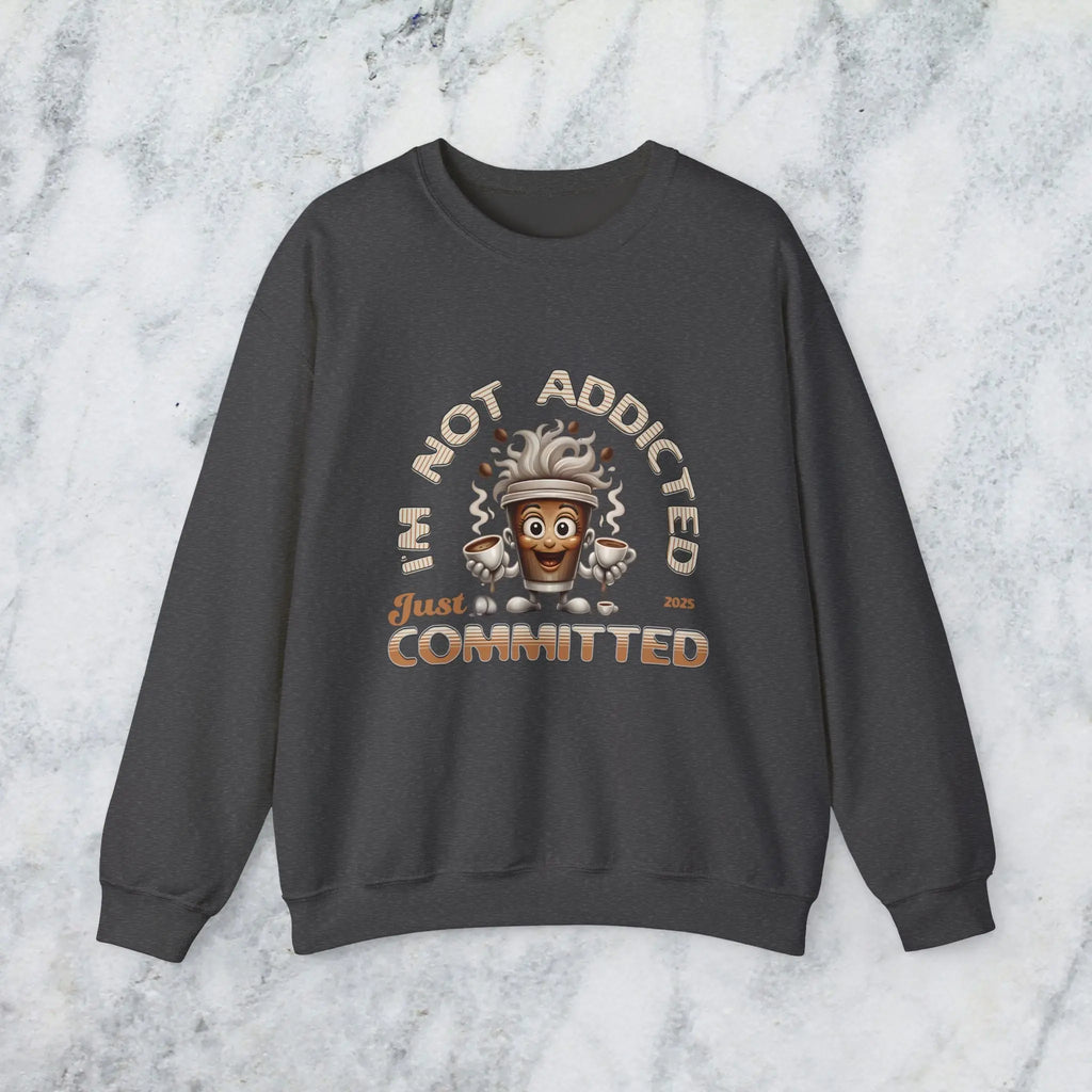 Just Committed Sweatshirt - Funny Togo Cup that is not addicted Printify