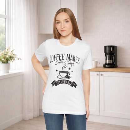 Coffee Makes This Shift Tolerable T‑Shirt Printify