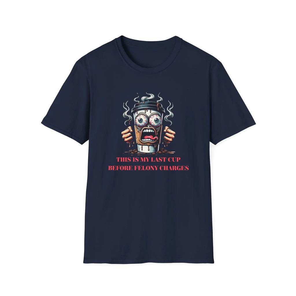Funny Coffee Cup T-Shirt – “Last Cup Before Felony Charges” - Boldly Bitter Company