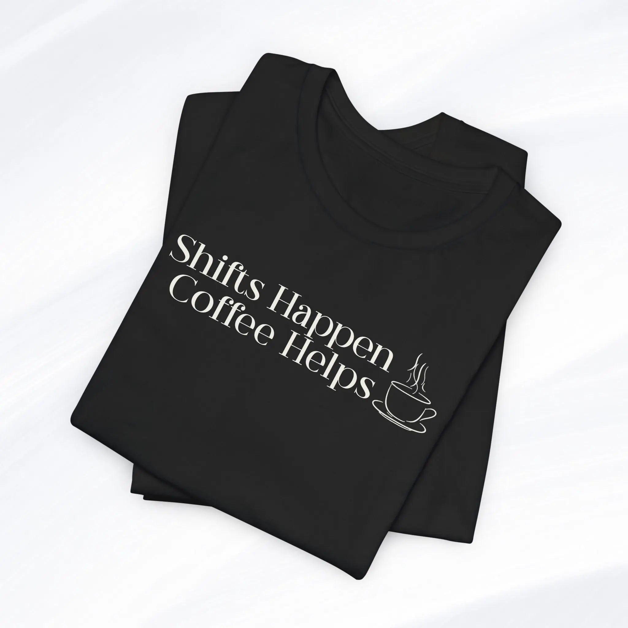 Shifts Happen Coffee Helps Tee Printify