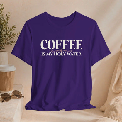 Coffee Is My Holy Water Tee Printify