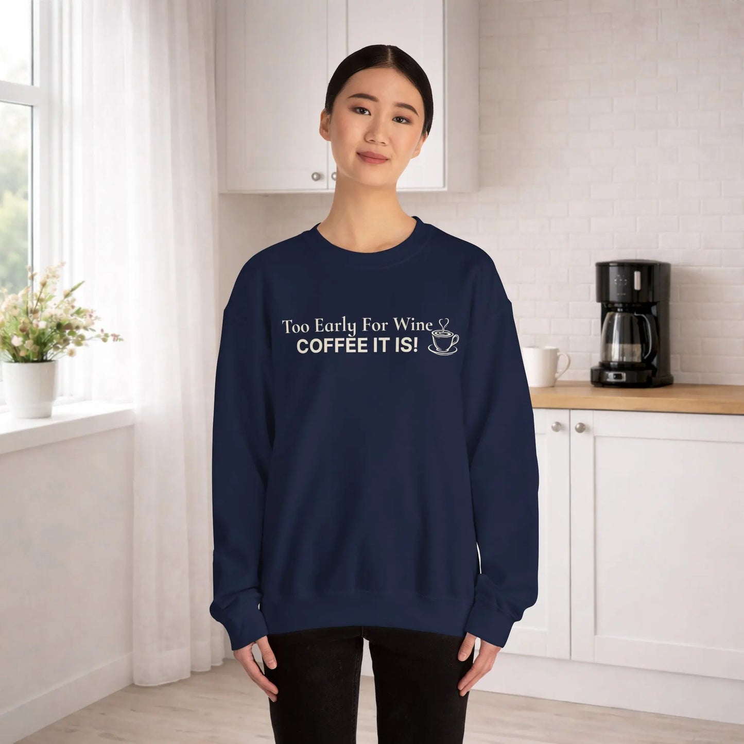 Too Early for Wine, Coffee It Is Sweatshirt Printify