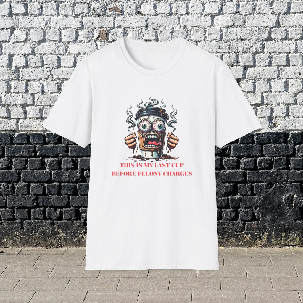 Felony Coffee Cup T-Shirt – “Last Cup Before Felony Charges” Printify