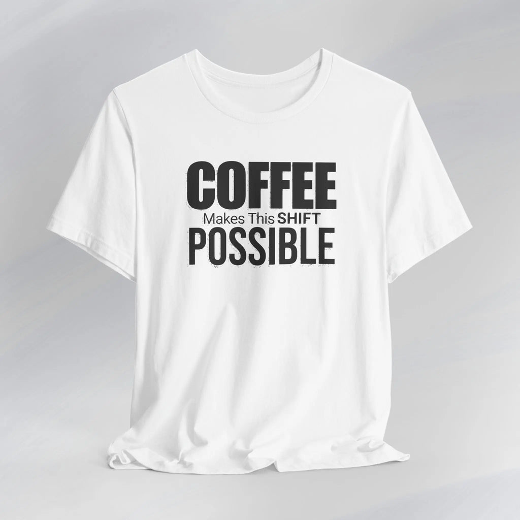 Coffee Makes This Shift Possible T-Shirt Printify