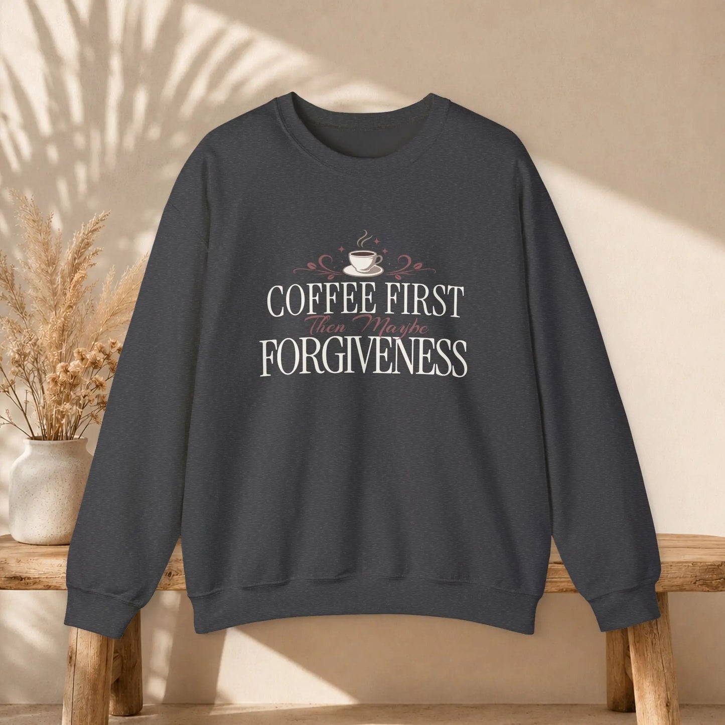 Coffee First Then Maybe Forgiveness Sweatshirt Printify