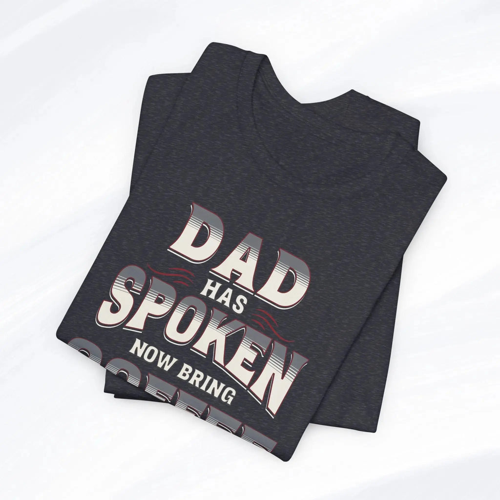 Dad Has Spoken Tee Printify