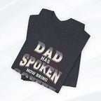 Dad Has Spoken Tee Printify