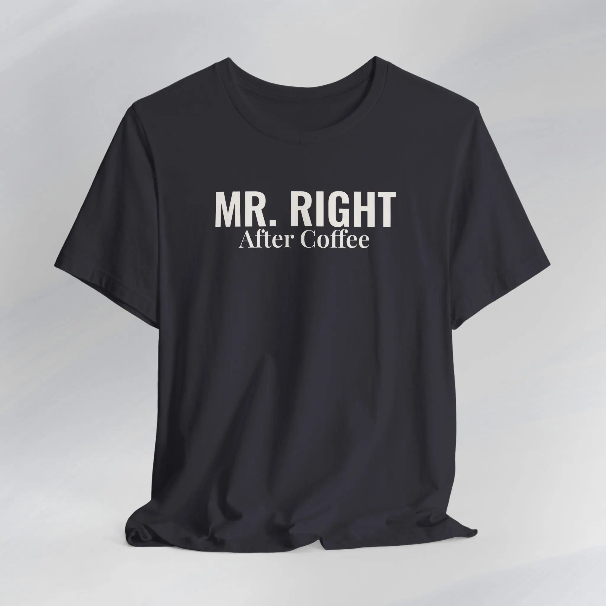 Mr. Right After Coffee Tee Printify