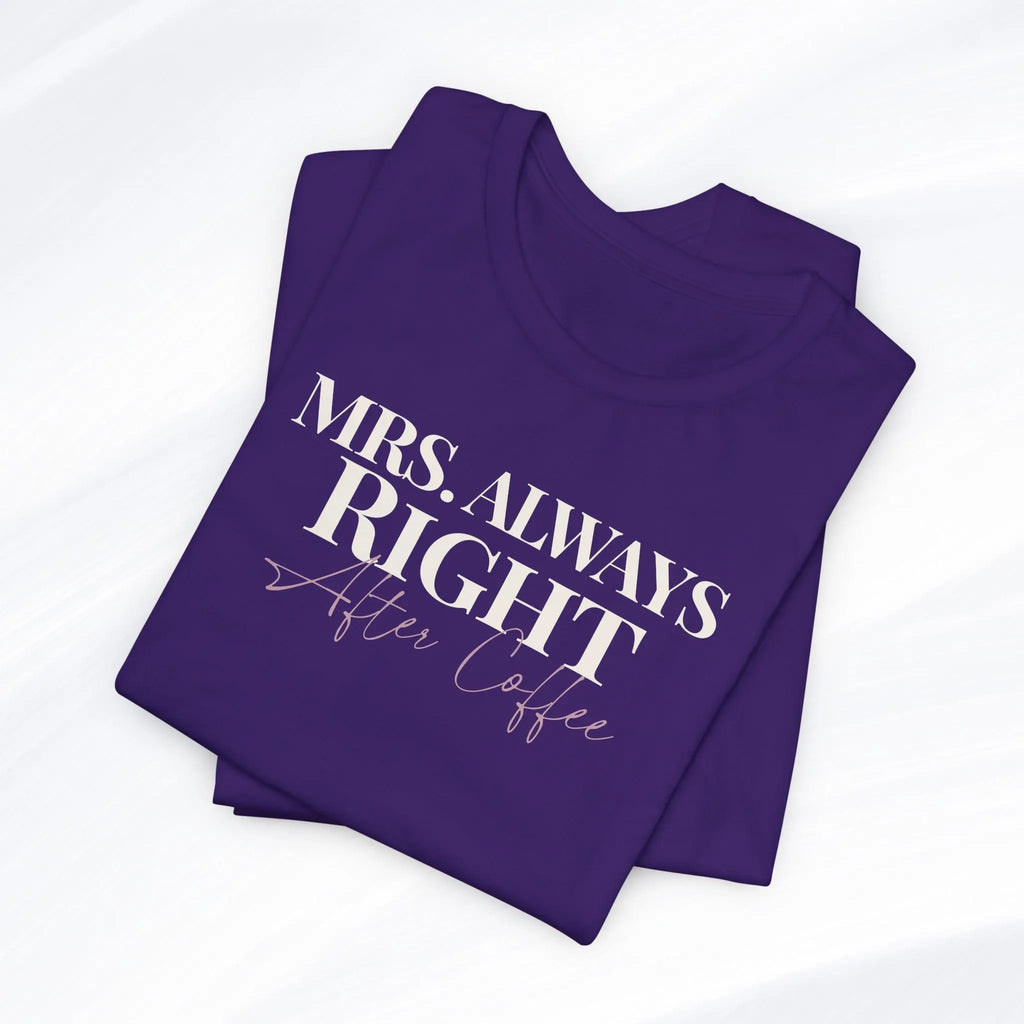 Mrs. Always Right After Coffee Tee Printify
