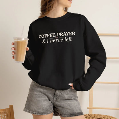 Coffee, Prayer & 1 Nerve Left Sweatshirt Printify