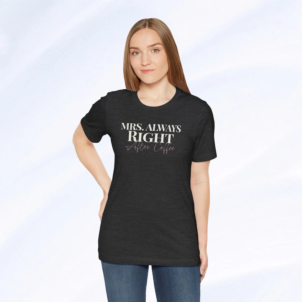 Mrs. Always Right After Coffee Tee Printify