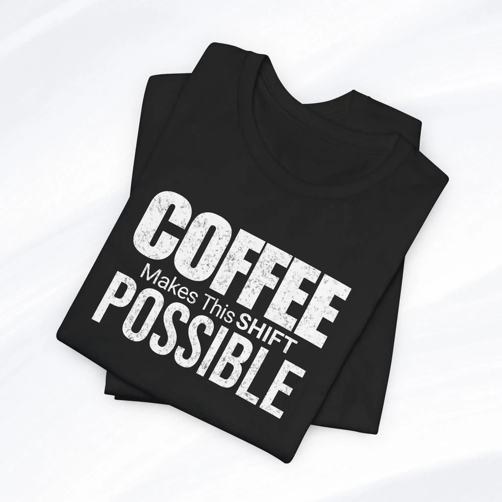 Coffee Makes This Shift Possible T-Shirt Printify