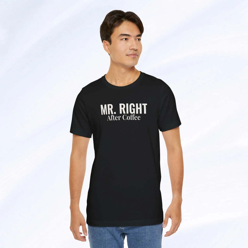 Mr. Right After Coffee Tee Printify
